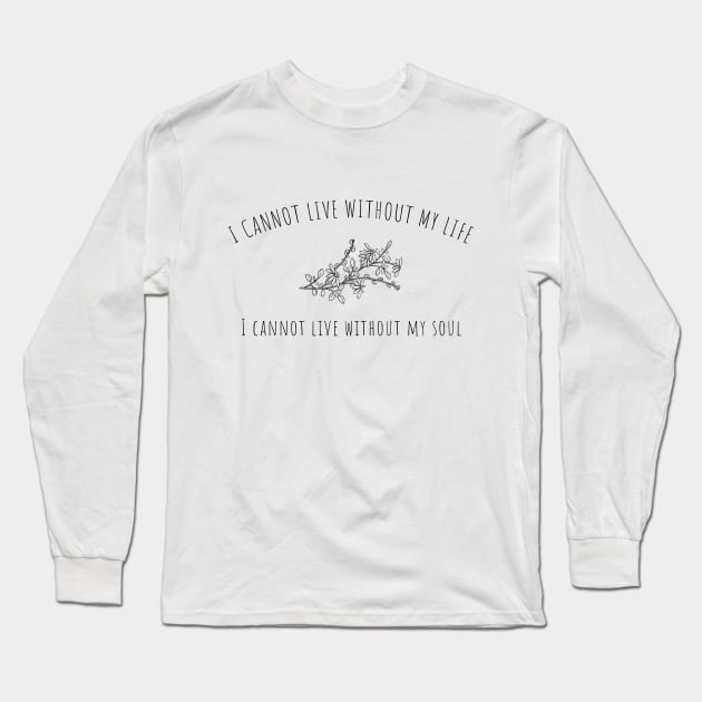 Wuthering Heights - I cannot live without my life quote Long Sleeve T-Shirt by Pine and Dune Boutique